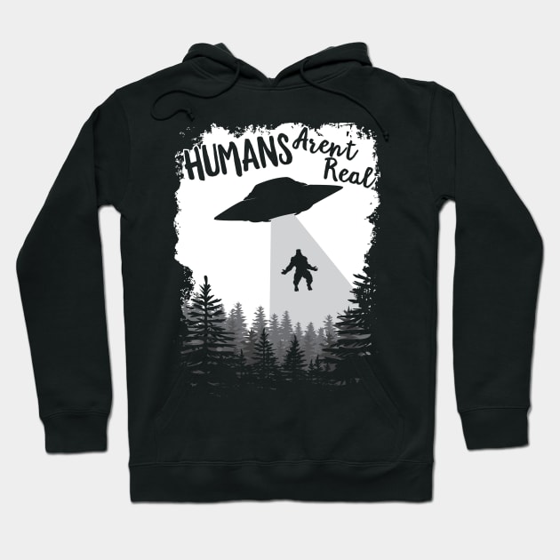 Humans Aren't Real Bigfoot Alien UFO Flying Object print Hoodie by theodoros20